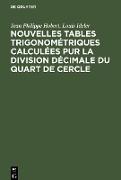 Nouvelles tables trigonométriques calculées pur la division décimale du quart de cercle