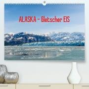 ALASKA Gletscher EIS (Premium, hochwertiger DIN A2 Wandkalender 2023, Kunstdruck in Hochglanz)