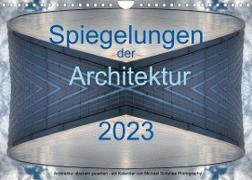 Spiegelungen der Architektur 2023 (Wandkalender 2023 DIN A4 quer)