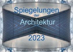 Spiegelungen der Architektur 2023 (Wandkalender 2023 DIN A3 quer)
