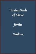 Timeless Seeds of Advice for the Muslima