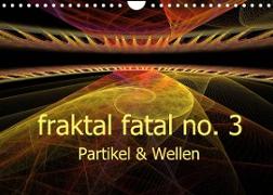 fraktal fatal no. 3 Partikel & Wellen (Wandkalender 2023 DIN A4 quer)