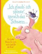 "Ich glaub', ich spinne", sprach das Schwein