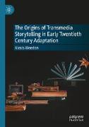 The Origins of Transmedia Storytelling in Early Twentieth Century Adaptation