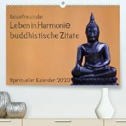 Reisefreu(n)de: Leben in Harmonie - buddhistische Zitate (Premium, hochwertiger DIN A2 Wandkalender 2023, Kunstdruck in Hochglanz)