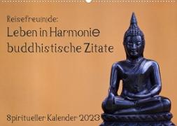 Reisefreu(n)de: Leben in Harmonie - buddhistische Zitate (Wandkalender 2023 DIN A2 quer)