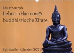 Reisefreu(n)de: Leben in Harmonie - buddhistische Zitate (Wandkalender 2023 DIN A3 quer)