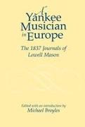 Yankee Musician in Europe: The 1837 Journals of Lowell Mason