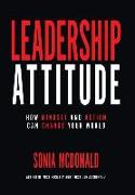 Leadership Attitude: How Mindset and Action can Change Your World