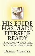 His Bride Has Made Herself Ready: For Those Who Yearn To Fulfill The Passionate Desire Of The Bridegroom's Heart