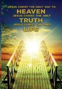 Jesus Christ The Only Way To Heaven, Jesus Christ The Only Truth, Jesus Christ The Only Life