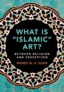 What Is 'Islamic' Art?: Between Religion and Perception