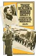 Tragic Realism and Modern Society: Studies in the Sociology of the Modern Novel