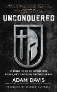 Unconquered: 10 Principles to Overcome Adversity and Live Above Defeat