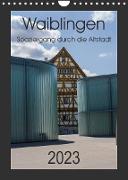 Waiblingen - Spaziergang durch die Altstadt (Wandkalender 2023 DIN A4 hoch)
