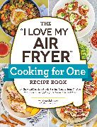 The "I Love My Air Fryer" Cooking for One Recipe Book