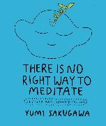 There Is No Right Way to Meditate