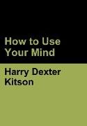 How to Use Your Mind