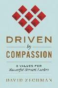 Driven by Compassion: 8 Values for Successful Servant Leaders