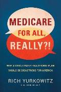 Medicare for All, Really?!: Why a Single Payer Healthcare Plan Would Be Disastrous for America