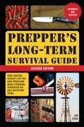 Prepper's Long-Term Survival Guide: 2nd Edition: Food, Shelter, Security, Off-The-Grid Power, and More Lifesaving Strategies for Self-Sufficient Livin