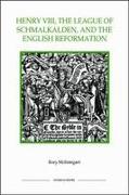 Henry VIII, the League of Schmalkalden, and the English Reformation