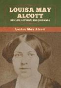 Louisa May Alcott: Her Life, Letters, and Journals