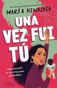 Una Vez Fui Tú -- Edición Para Jóvenes (Once I Was You -- Adapted for Young Readers)