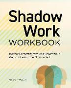 Shadow Work Workbook: Tools for Connecting with Your Unconscious Mind and Healing Your Shadow Self