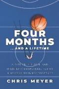 Four Months...and a Lifetime: A Father, His Son, and Their Epic Basketball Team's Nine-Year Journey Together