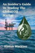 An Insider's Guide To Trading The Global Oil Market