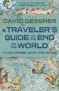 A Traveler's Guide to the End of the World: Tales of Fire, Wind, and Water
