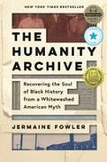 The Humanity Archive: Recovering the Soul of Black History from a Whitewashed American Myth