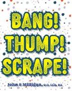 Bang! Thump! Scrape!