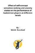 Effect of self-concept sensation seeking and anxiety states on the performance of badminton players at different levels