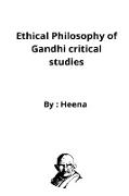 Ethical Philosophy of Gandhi critical studies