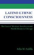 Latino Ethnic Consciousness: The Case of Mexican Americans and Puerto Ricans in Chicago