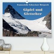 Fantastische Schweizer Bergwelt - Gipfel und Gletscher (Premium, hochwertiger DIN A2 Wandkalender 2023, Kunstdruck in Hochglanz)