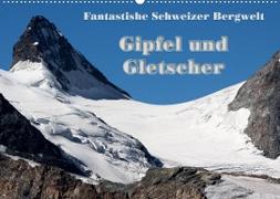 Fantastische Schweizer Bergwelt - Gipfel und Gletscher (Wandkalender 2023 DIN A2 quer)