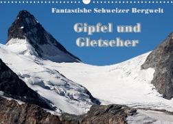 Fantastische Schweizer Bergwelt - Gipfel und Gletscher / CH-Version (Wandkalender 2023 DIN A3 quer)