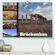 Faszination Brückenbau (Premium, hochwertiger DIN A2 Wandkalender 2023, Kunstdruck in Hochglanz)
