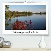 Unterwegs an der Loire (Premium, hochwertiger DIN A2 Wandkalender 2023, Kunstdruck in Hochglanz)