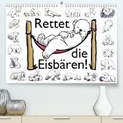 Rettet die Eisbären (Premium, hochwertiger DIN A2 Wandkalender 2023, Kunstdruck in Hochglanz)