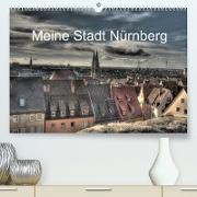 Meine Stadt Nürnberg 2023 (Premium, hochwertiger DIN A2 Wandkalender 2023, Kunstdruck in Hochglanz)