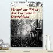 Versunkene Welten - Alte Friedhöfe in Deutschland (Premium, hochwertiger DIN A2 Wandkalender 2023, Kunstdruck in Hochglanz)