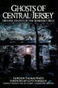 Ghosts of Central Jersey: Historic Haunts of the Somerset Hills