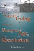 The God of the Gulag, Vol 1, Martyrs in an Age of Revolution