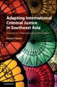 Adapting International Criminal Justice in Southeast Asia