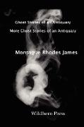 Ghost Stories of an Antiquary with More Ghost Stories of an Antiquary. Two Volumes in One