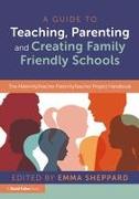 A Guide to Teaching, Parenting and Creating Family Friendly Schools